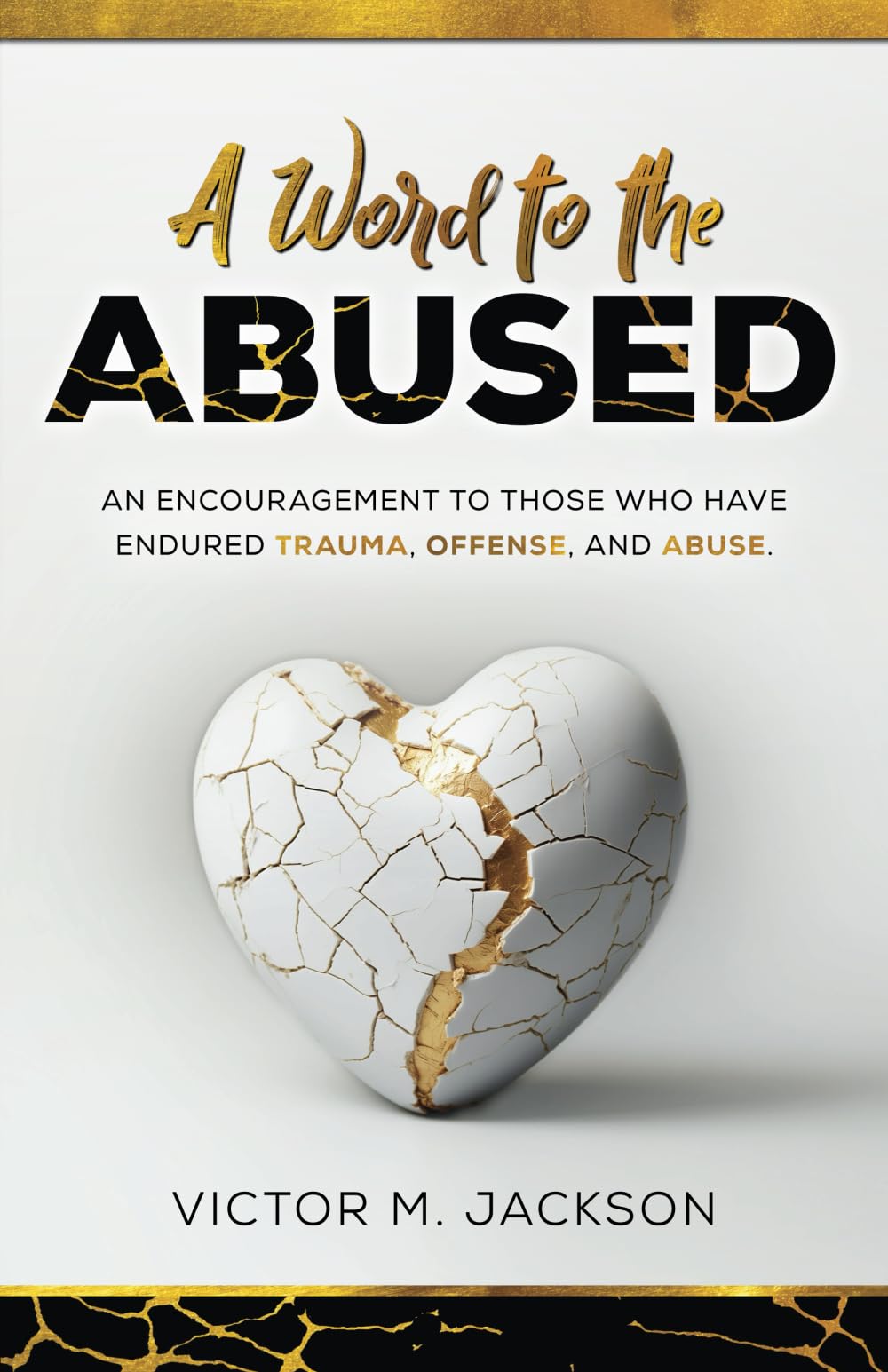 A Word to the Abused: An encouragement to those who have endured trauma, offense, and abuse.: 2 (A Word to the Broken Series)