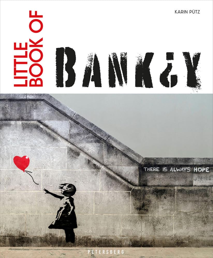 Little Book of Banksy: Das Kunstbuch über Banksy - dem britischen Streetart-Künstler. Die wichtigsten Werke in einem Buch