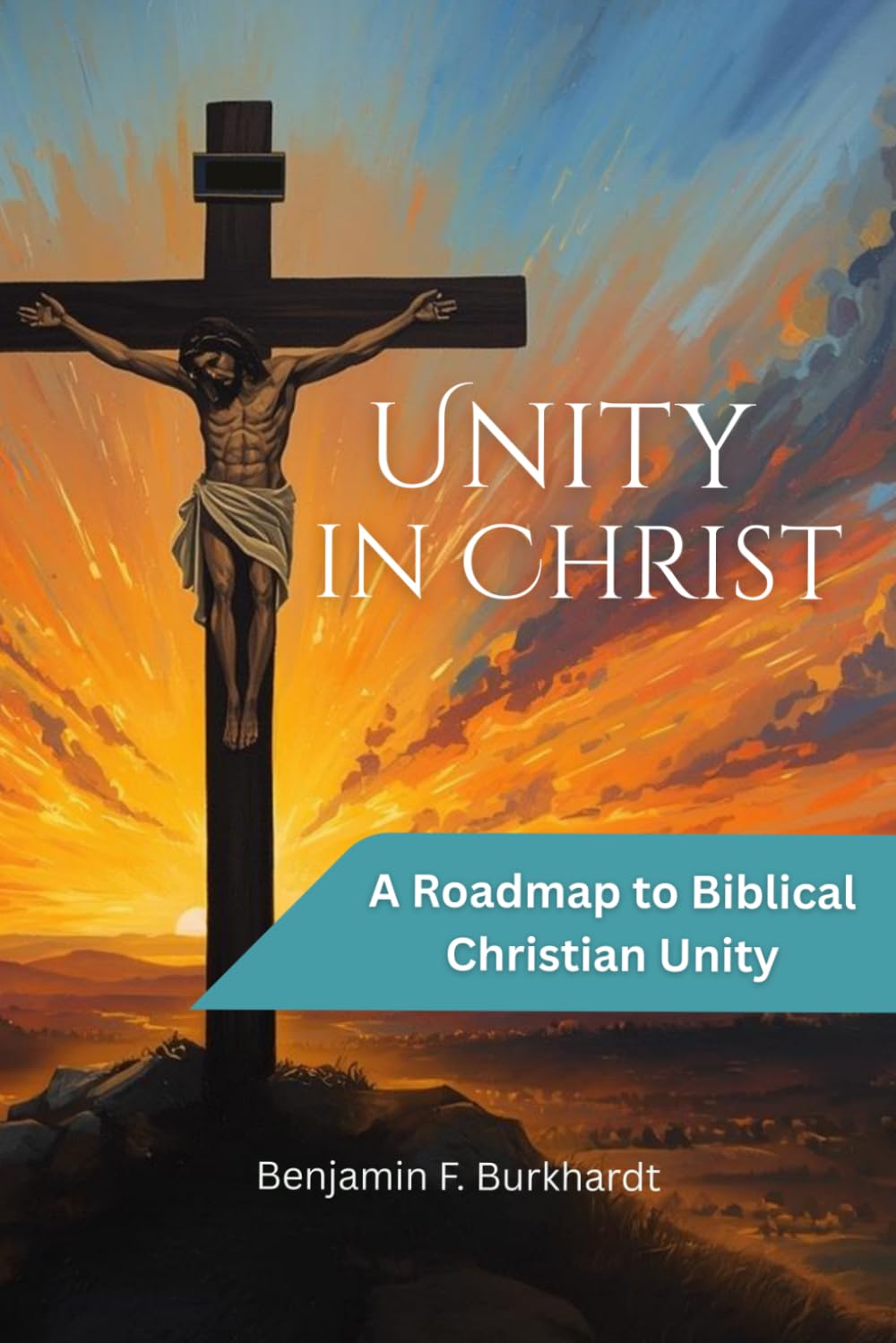 Unity in Christ: A Roadmap to Biblical Christian Unity