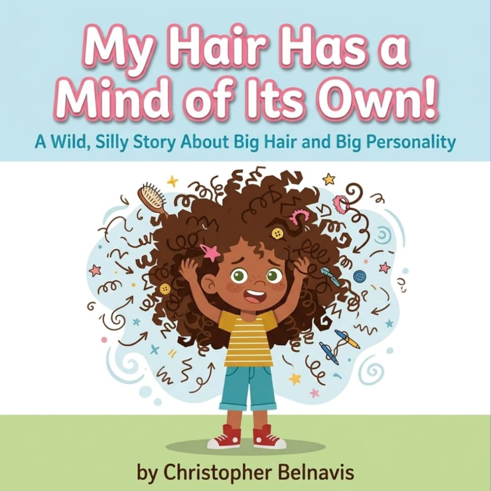 My Hair Has a Mind of Its Own!: A Wild, Silly Story About Big Hair and Big Personality