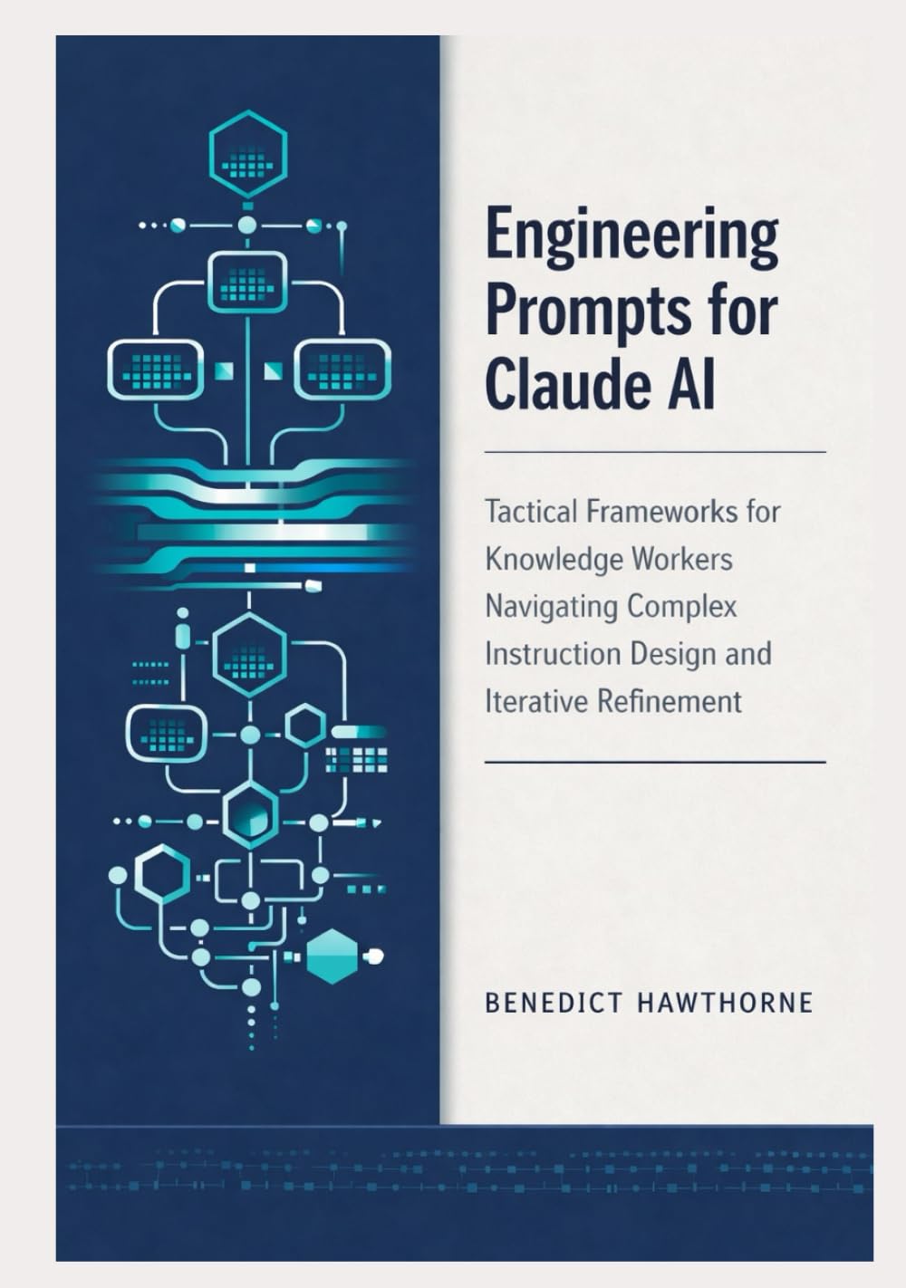 Engineering Prompts for Claude AI: Tactical Frameworks for Knowledge Workers Navigating Complex Instruction Design and Iterative Refinement