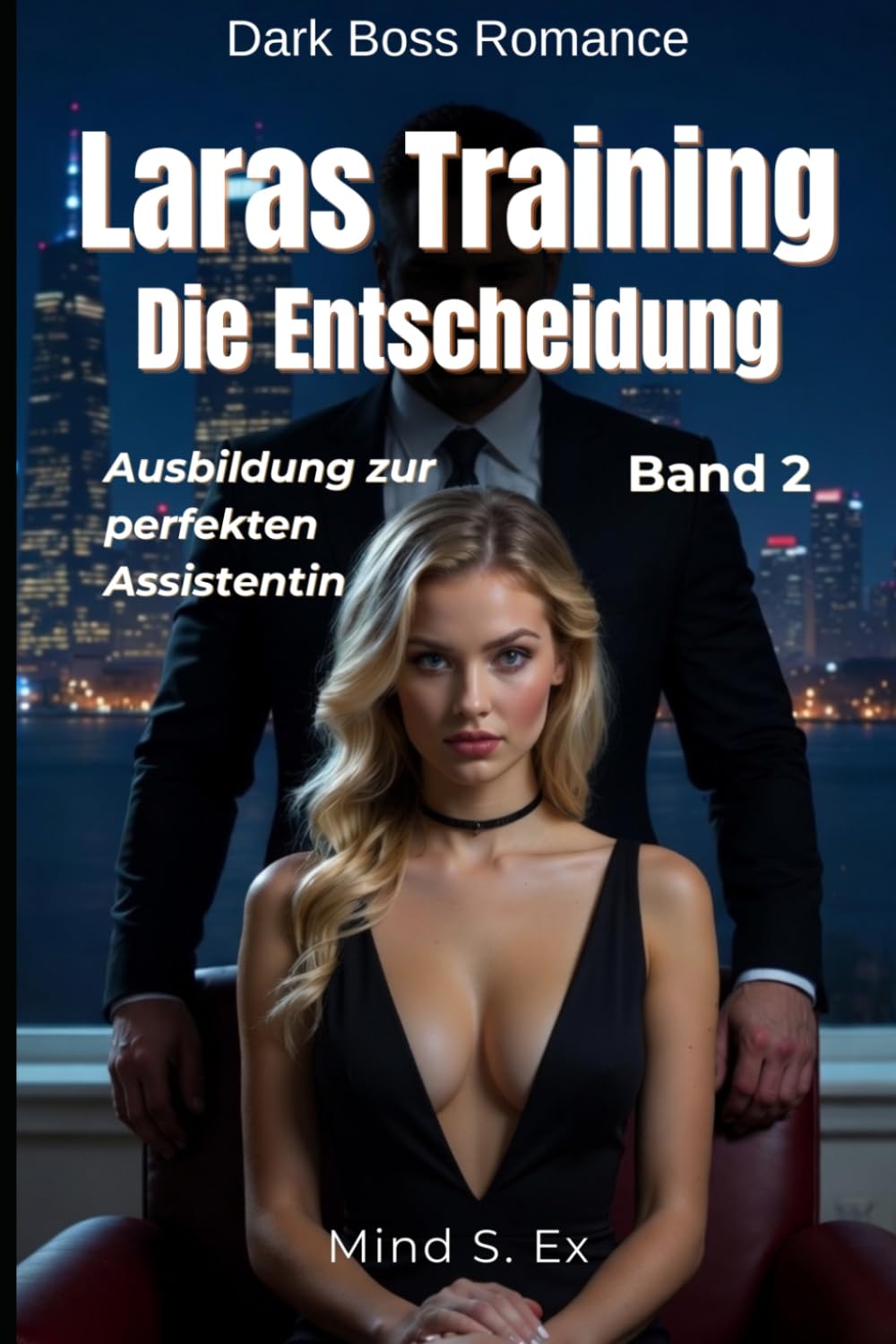 Laras Training: Die Entscheidung - Ausbildung zur perfekten Assistentin: Teil 2 der Dark Billionaire BDSM Romance | tabulos unzensuriert ab 18