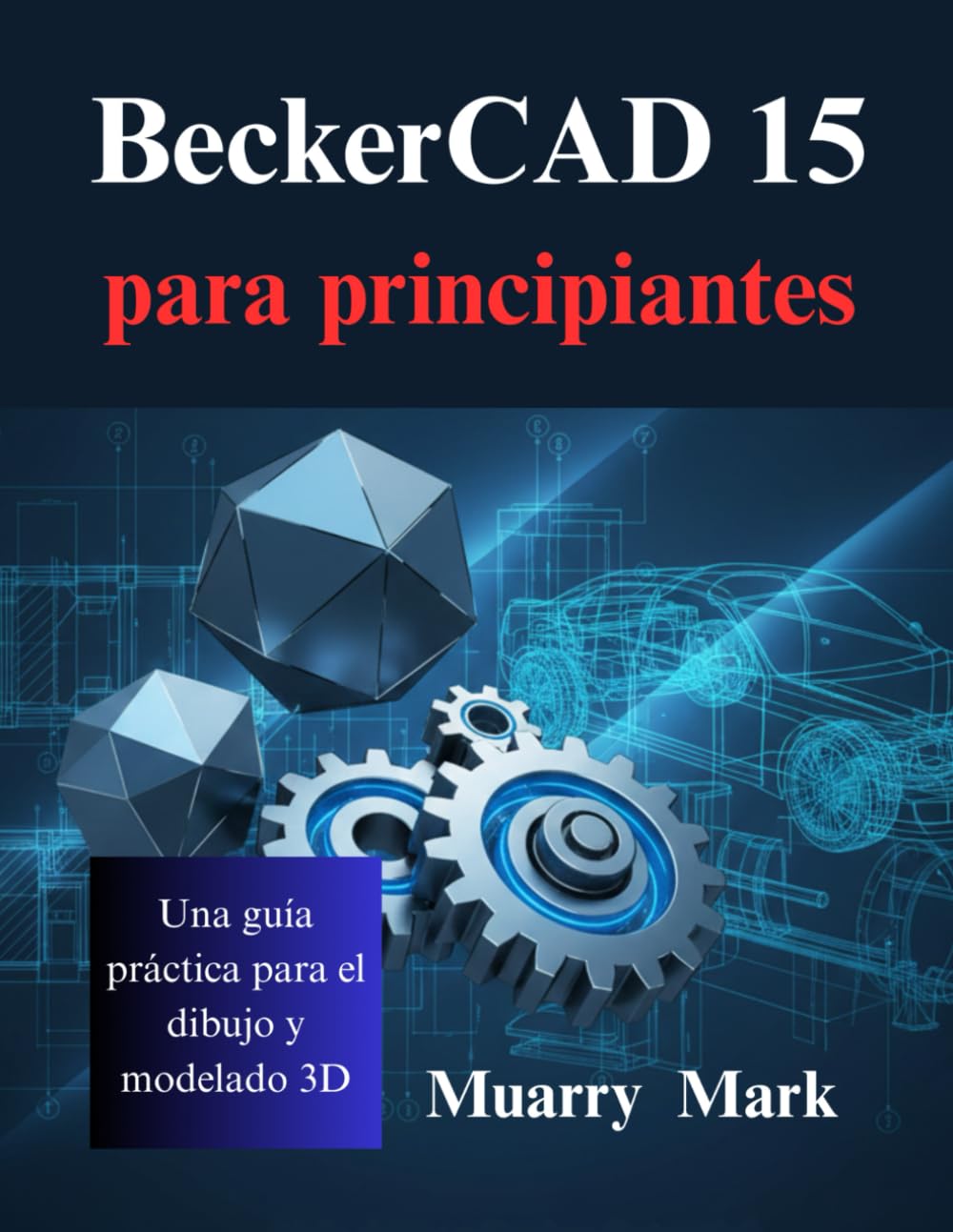 BeckerCAD 15 para principiantes: Una guía práctica para el dibujo y modelado 3D