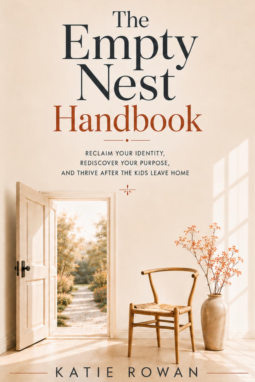 The Empty Nest Handbook: Reclaim Your Identity, Rediscover Your Purpose, and Thrive After the Kids Leave Home