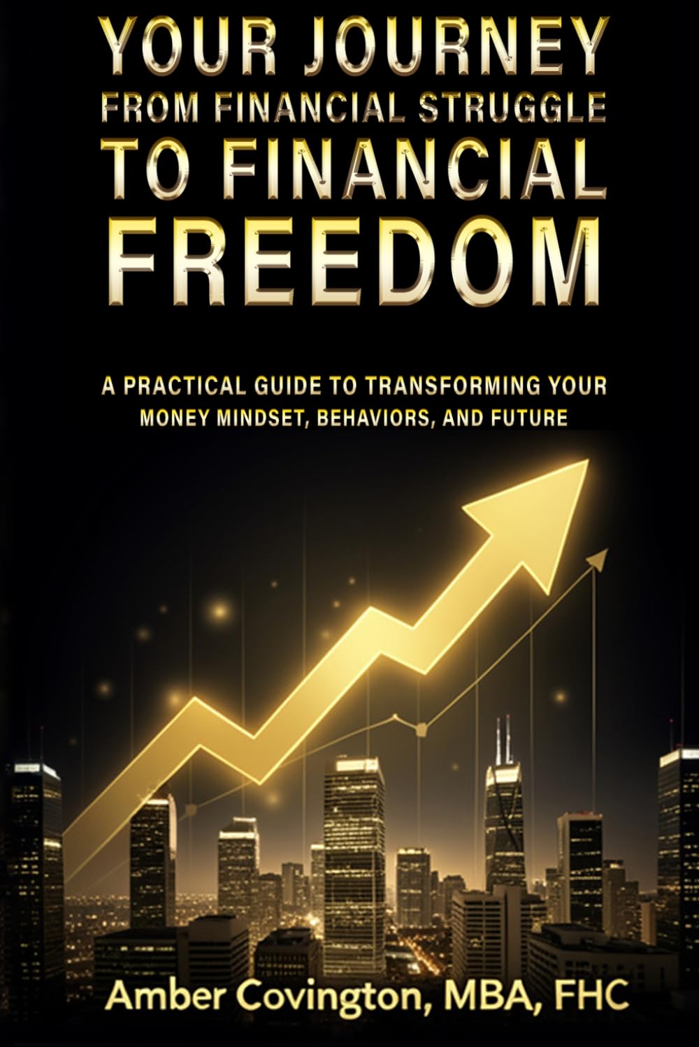 A Practical Guide to Transforming Your Money Mindset, Behaviors, and Future