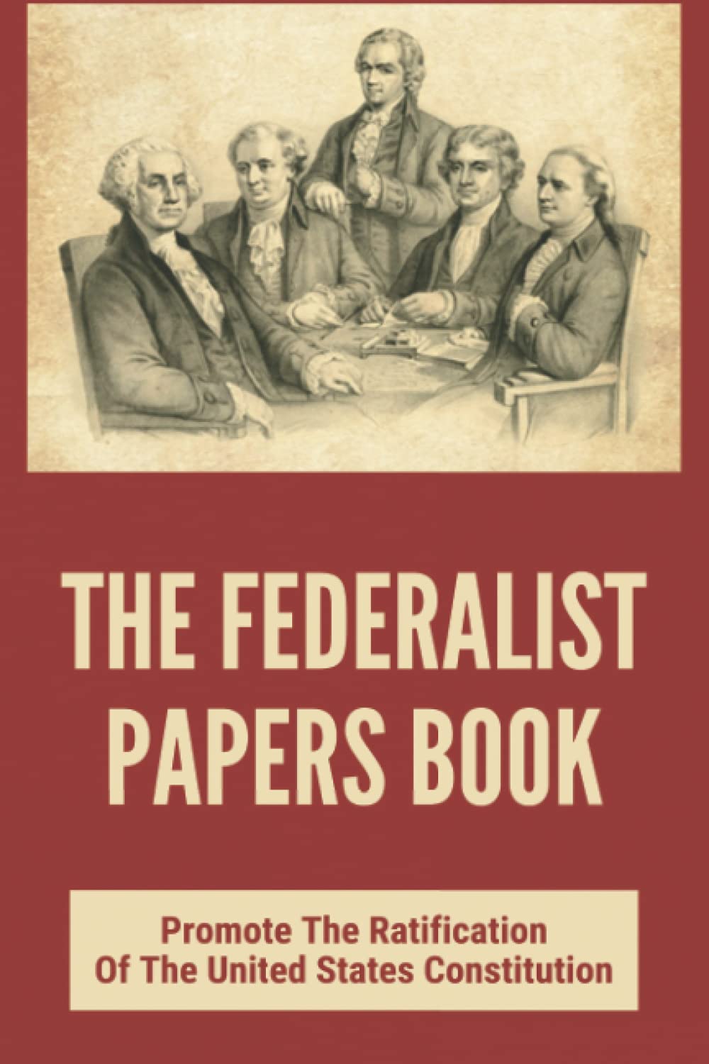 The Federalist Papers Book Promote The Ratification Of The United