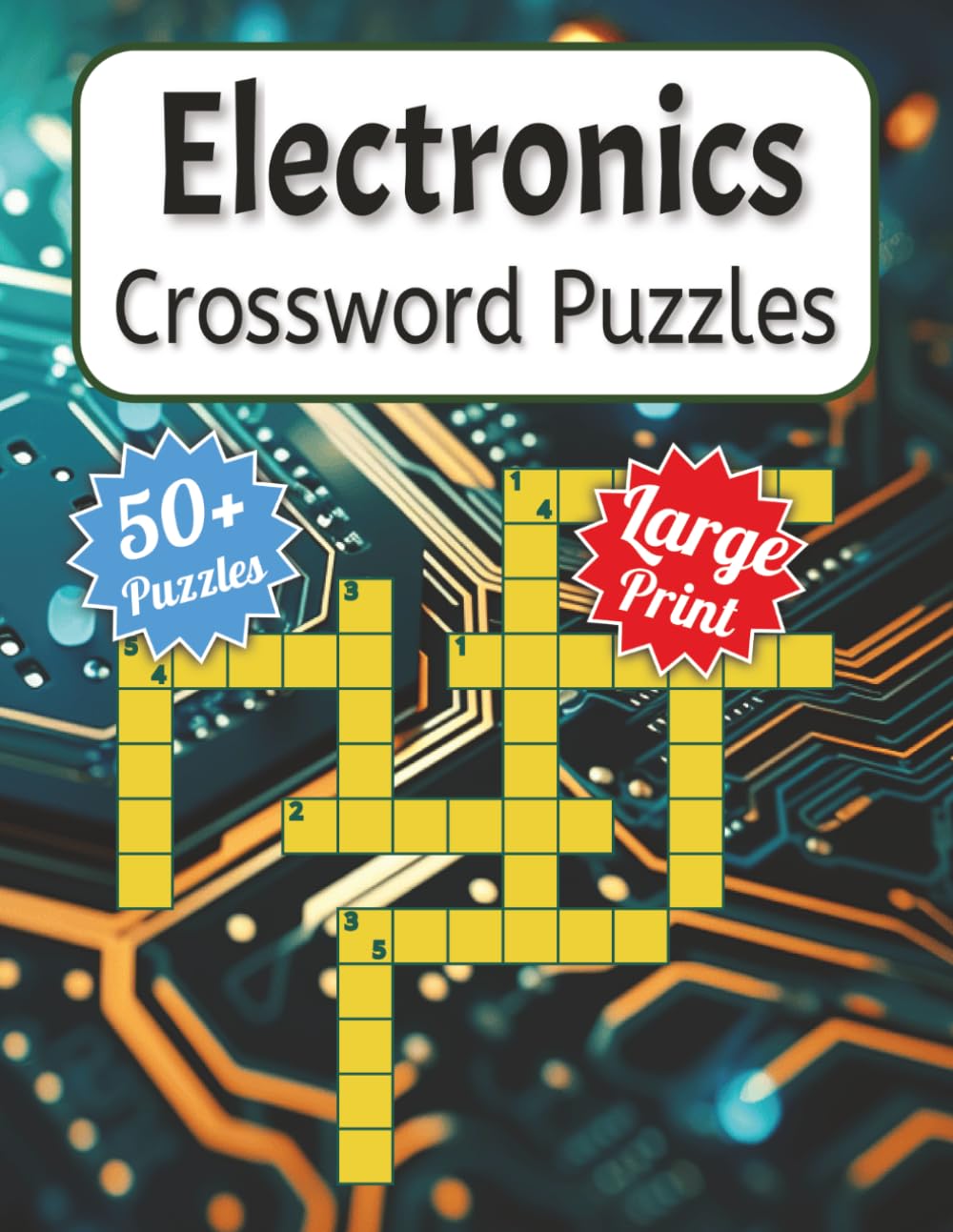 Elecronics Crossword Puzzle Large Print: Large Print for Adults, Teens and Seniors about STEM Education, Circuitry, Microtech and More | 8.5x11 ... ... Gift for Vacations, Holidays and Free Tim