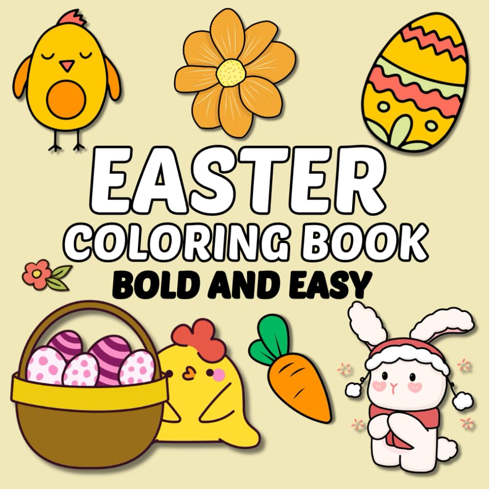 Easter Coloring Book Bold And Easy: 40 easy & bold coloring pages for adults and kids ( Cute Bunnies, Eggs, Flowers, Bunting and more)