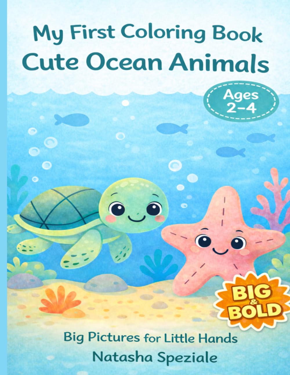 My First Coloring Book: Cute Ocean Animals for Kids Ages 2-4: Big & Bold Easy Coloring Pages with Simple Sea Animals for Toddlers and Preschool Kids (My First Big & Bold Coloring Book Series)