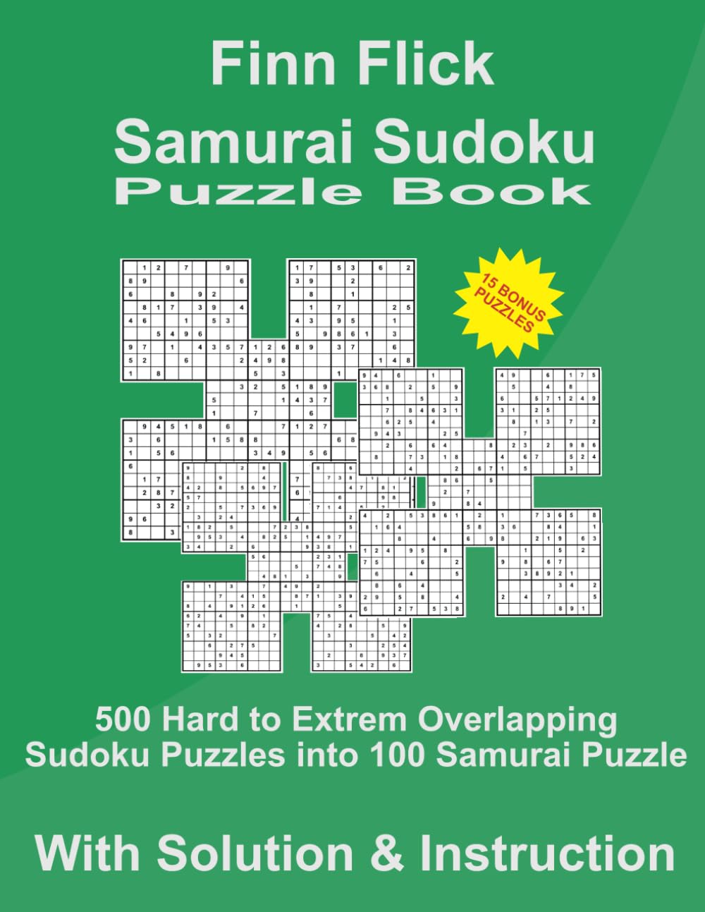 Samurai Sudoku Puzzle Book: 500 Hard to Extrem Overlapping Sudoku Puzzles into 100 Samurai Puzzles, with Solutions