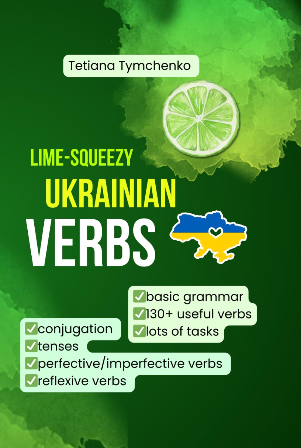 Lime-Squeezy Ukrainian Verbs: The Easy Way to Master Ukrainian Verb Grammar (Fruit-Squeezy Ukrainian Series)
