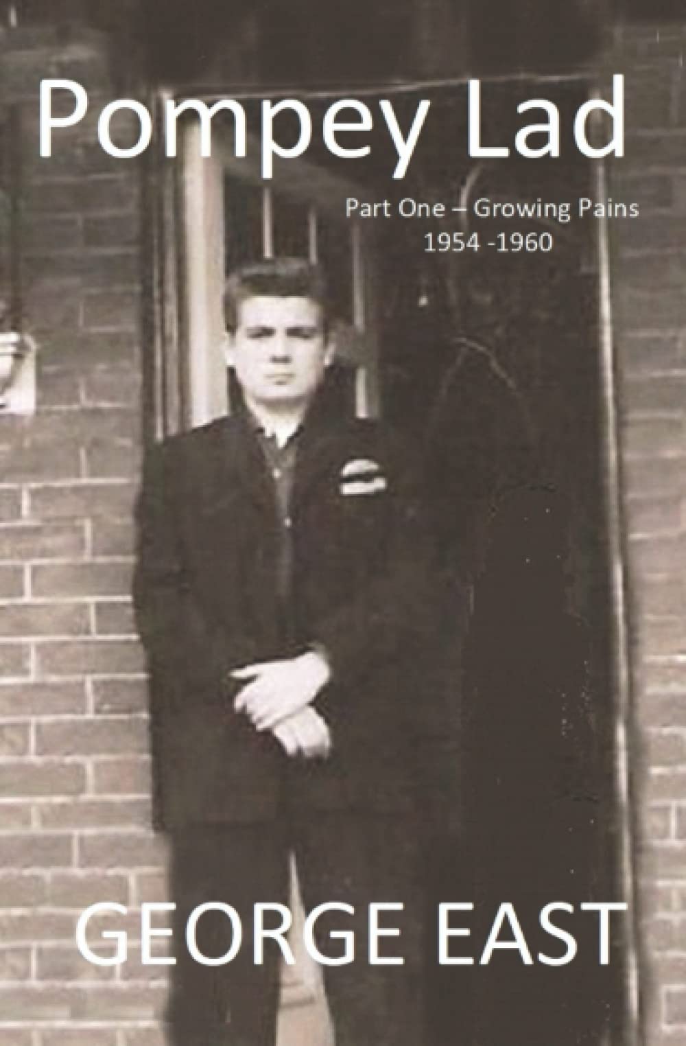 Pompey Lad: Part One - Growing Pains - 1954-1960: 2 (Pompey Lad Memoirs)