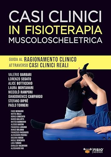 Casi clinici in fisioterapia muscoloscheletrica. Guida al ragionamento clinico attraverso casi clinici reali