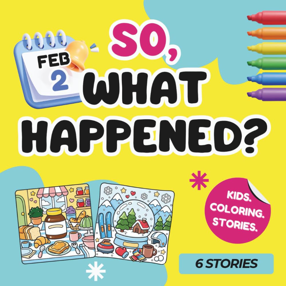 So, What Happened?: February Edition—Easy-to-Finish Coloring Book for Kids with Real Stories, Birthday Goodie Bag Stuffers, Party Favors, Classroom Prizes and Art Crafts