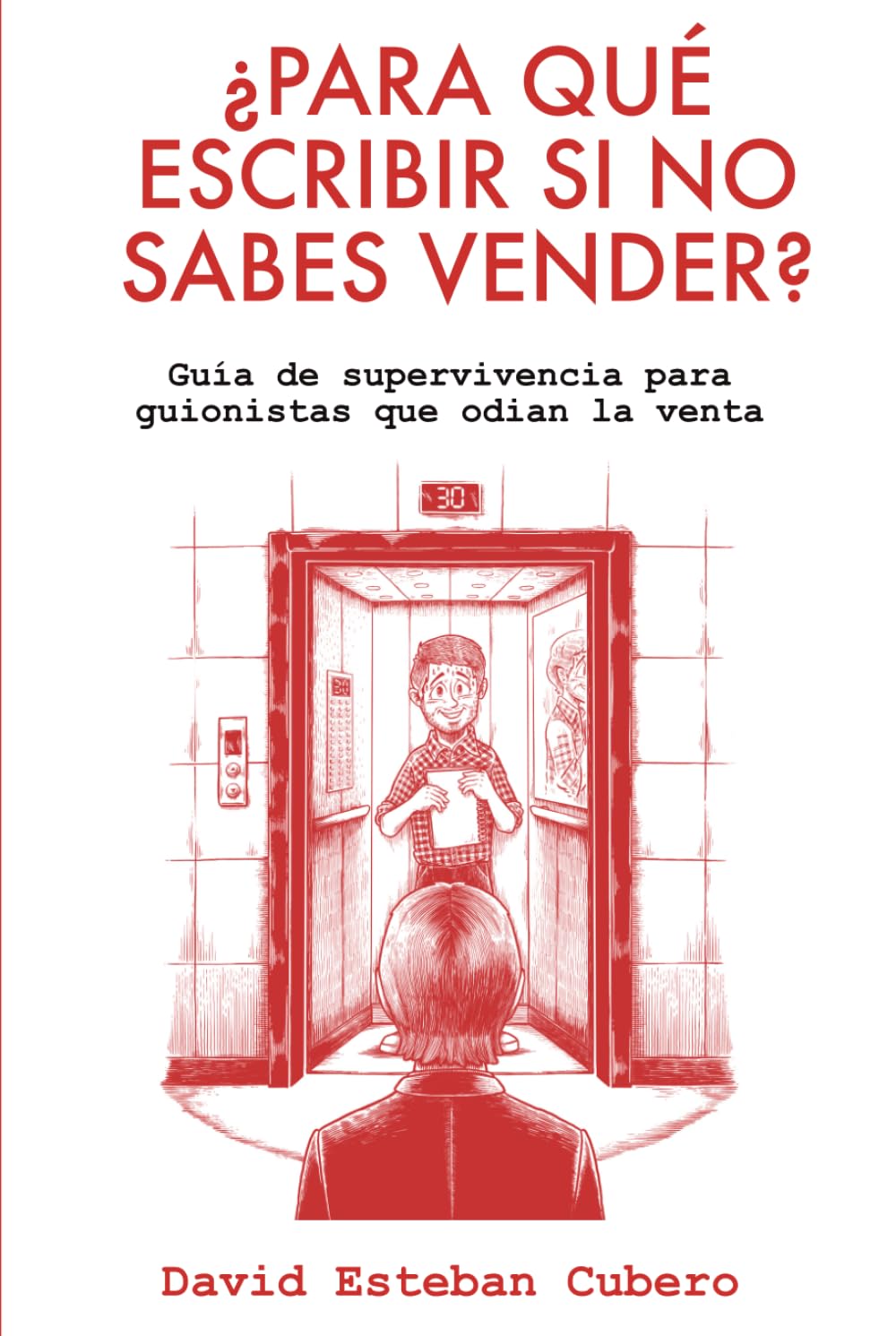 ¿Para qué escribir si no sabes vender?: Guía de supervivencia para guionistas que odian la venta (Biblioteca del guionista)