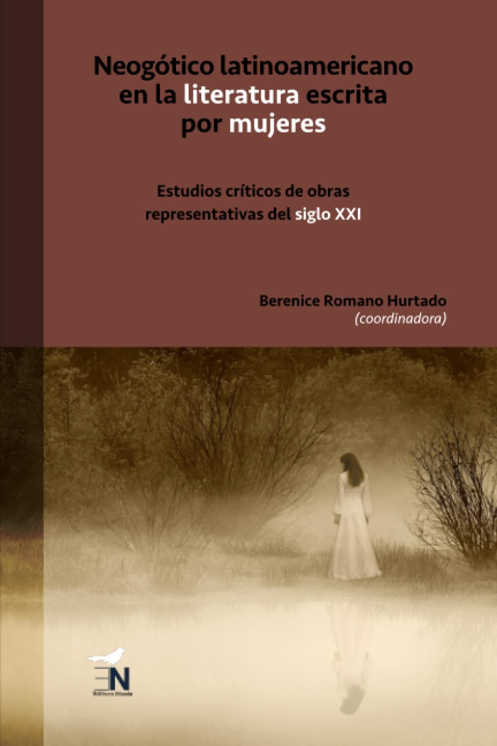 Neogótico latinoamericano en la literatura escrita por mujeres: Estudios críticos de obras representativas del siglo XXI