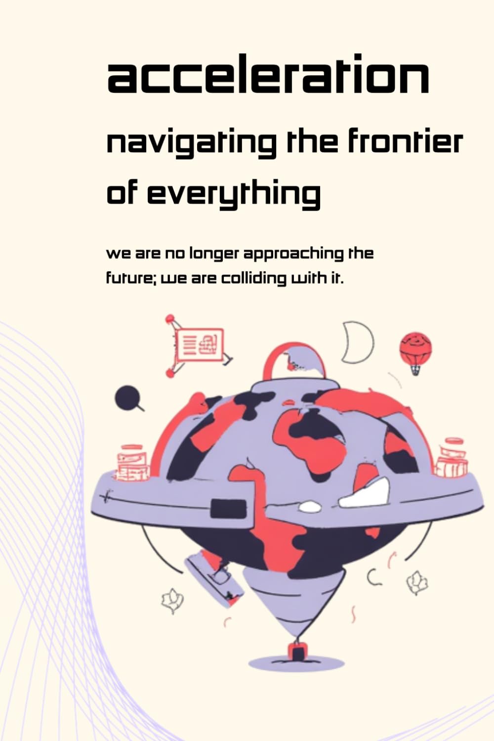 Acceleration: Navigating the Frontier of Everything