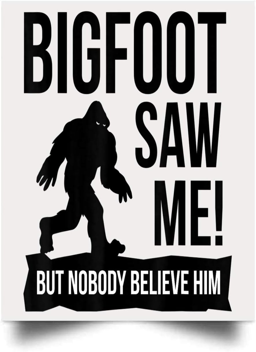 Amazon.com: Maximili Bigfoot Saw Me But Nobody Believes Him Wall Art