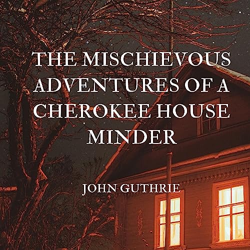 The Mischievous Adventures of a Cherokee House Minder by John Guthrie episode artwork