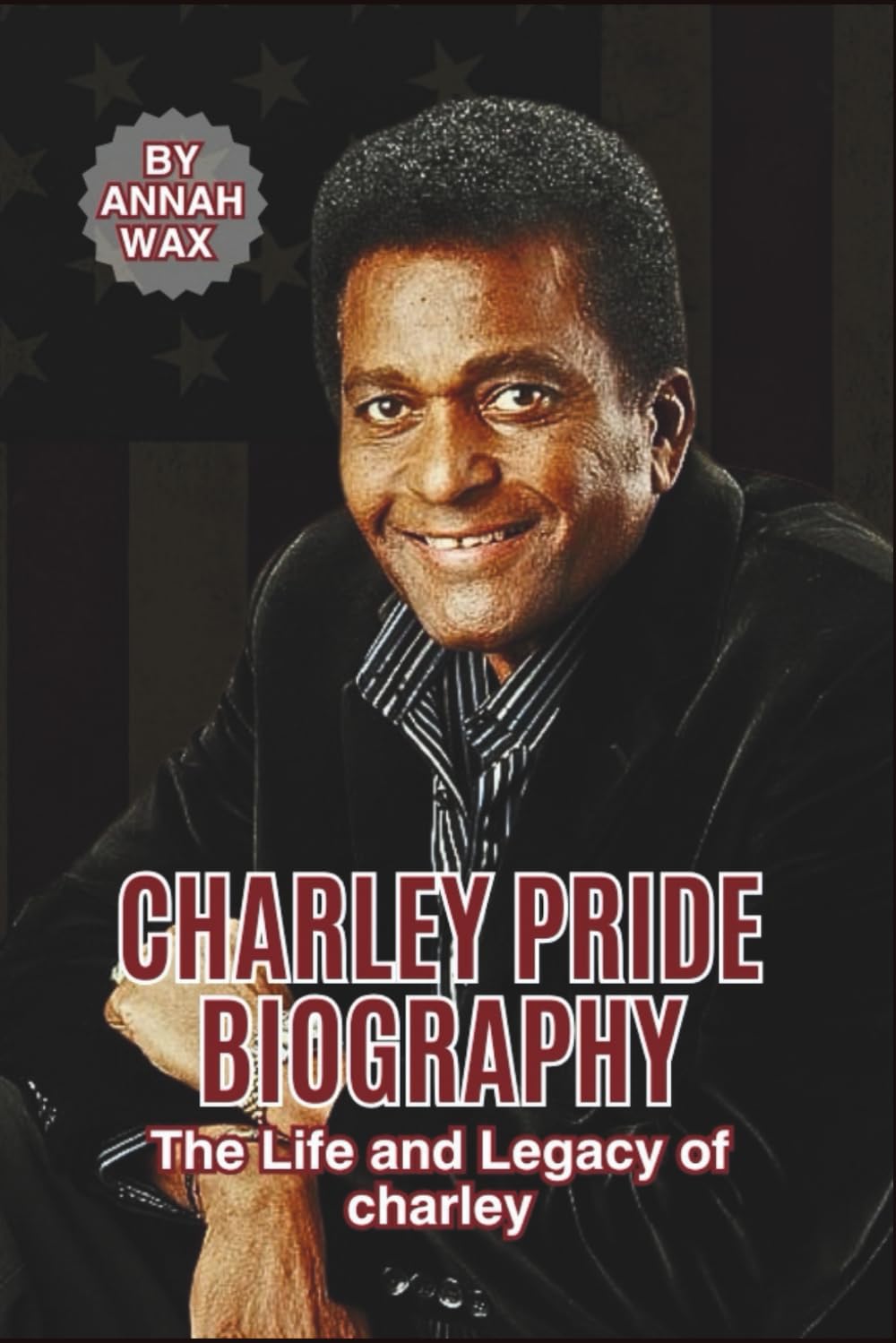CHARLEY PRIDE BIOGRAPHY: The Life and Legacy of charley