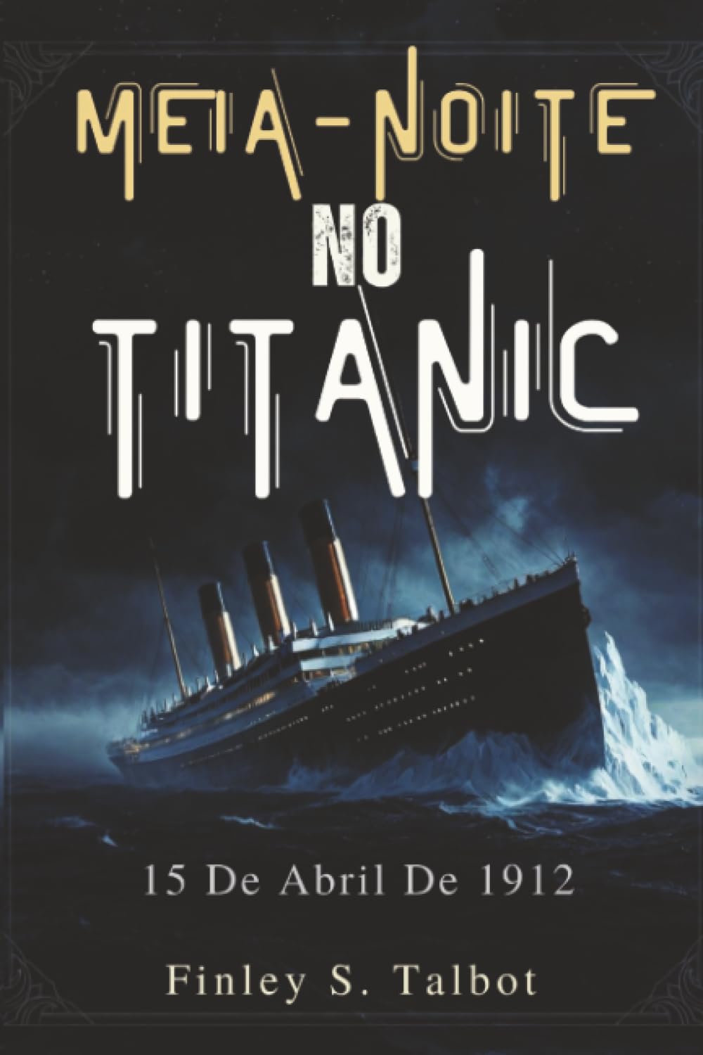 Meia-Noite No Titanic: 15 De Abril De 1912