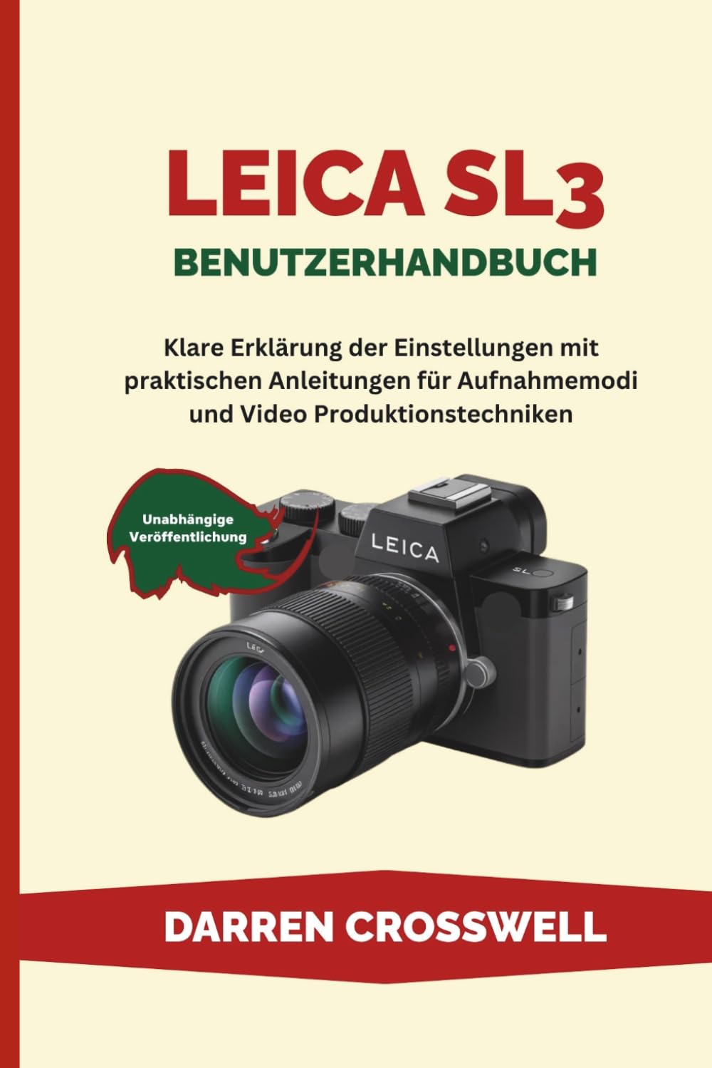 Leica SL3 Benutzerhandbuch: Klare Erklärung der Einstellungen mit praktischen Anleitungen für Aufnahmemodi und Video Produktionstechniken