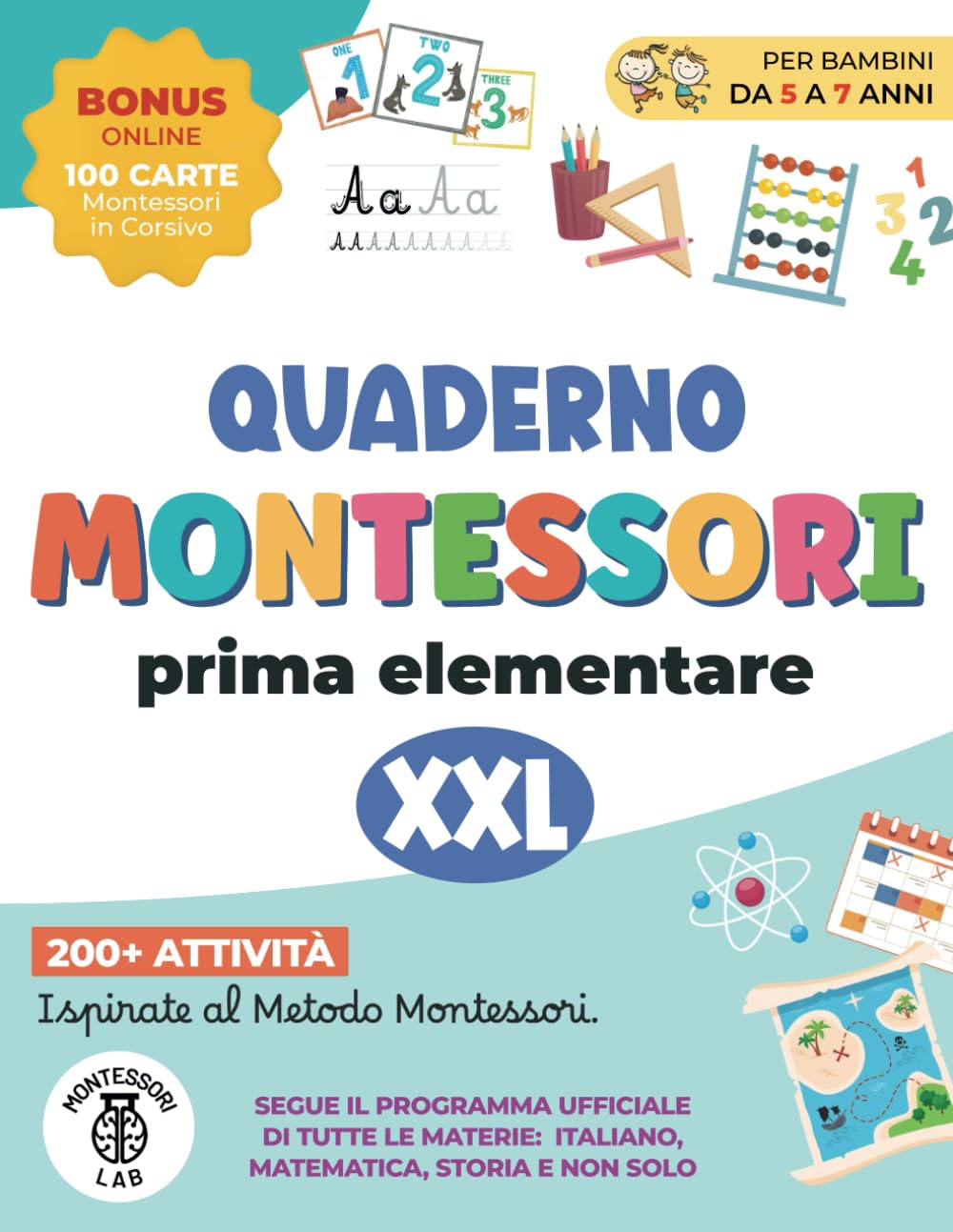 Quaderno Montessori XXL - Prima Elementare: 200+ Attività per Bambini 5-7 Anni Ispirate al Metodo Montessori. Segue il programma ufficiale di tutte le materie: Italiano, Matematica, Storia e non solo