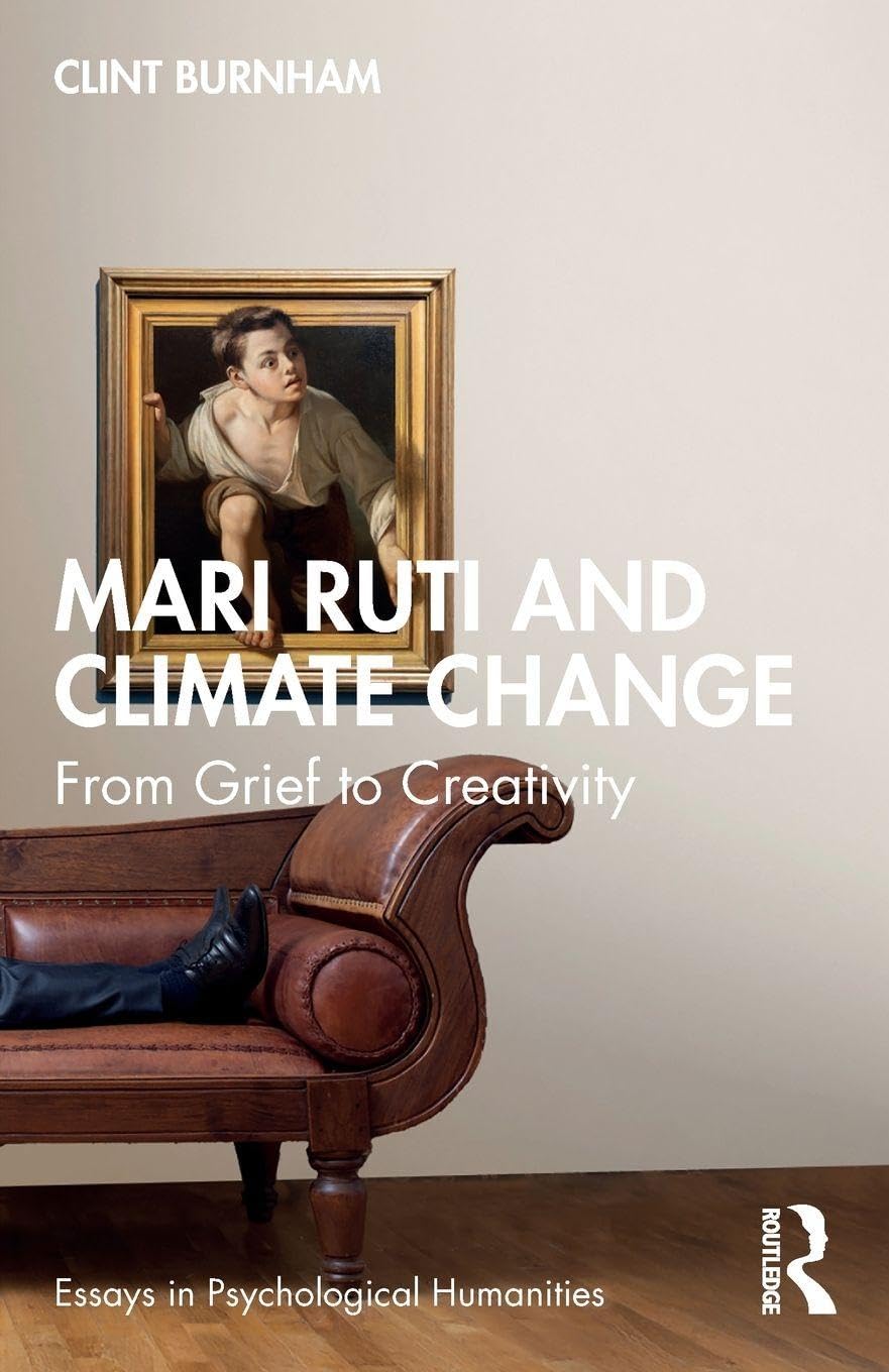 Mari Ruti and Climate Change: From Grief to Creativity (Essays in Psychological Humanities)