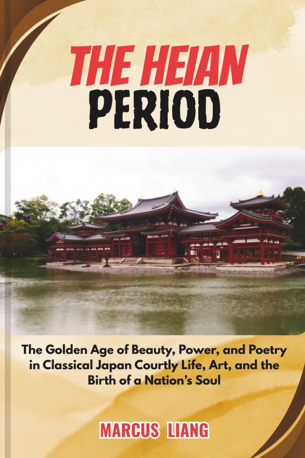 THE HEIAN PERIOD: The Golden Age of Beauty, Power, and Poetry in Classical Japan Courtly Life, Art, and the Birth of a Nation’s Soul