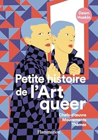 Petite histoire de l'art queer: Chefs-d'oeuvre, Mouvements, Thèmes par Hoskin