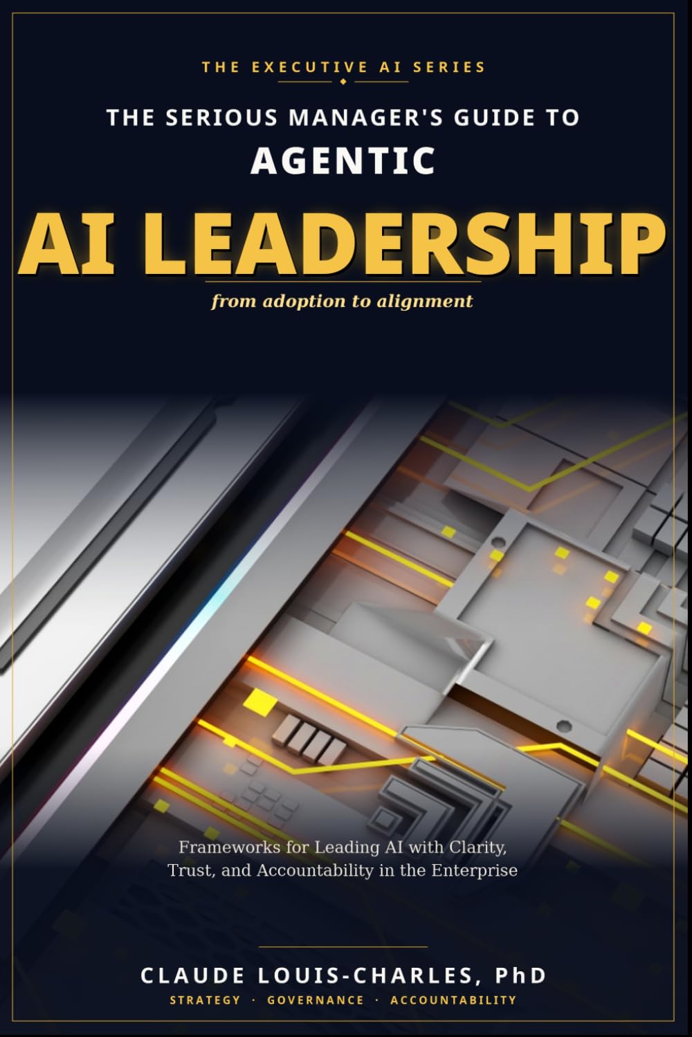 Serious Managers Guide to AI Leadership: From Adoption to Alignment: Frameworks for Leading AI Teams with Clarity, Trust, and Accountability