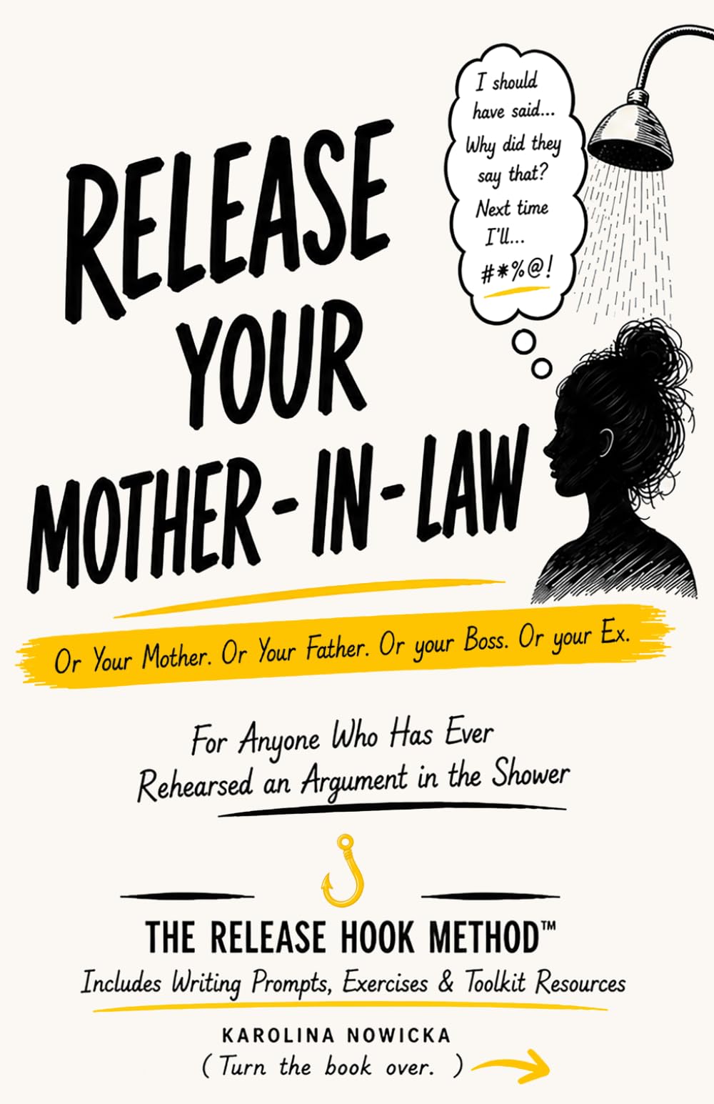 Release Your Mother-in-Law: Or Your Mother. Or Your Father. Or Your Boss. Or Your Ex. For Anyone Who Has Ever Rehearsed an Argument in the Shower