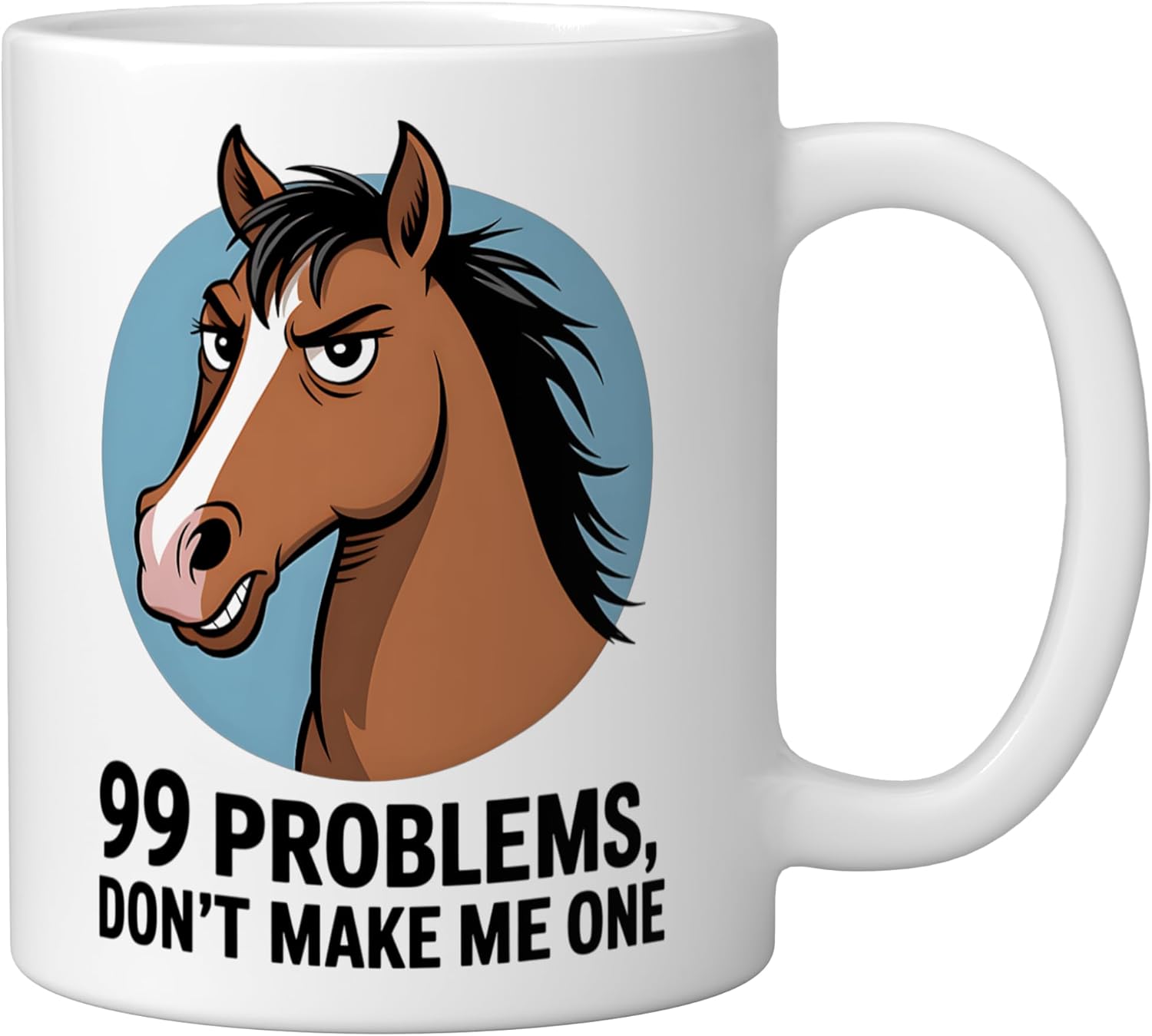 99 Problems Don't Make Me One Funny Sarcastic Horse Ceramic Mug, White - Image 2
