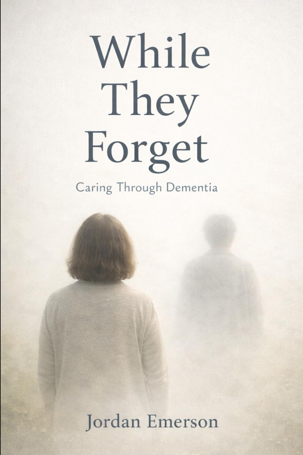 While They Forget: Caring Through Dementia