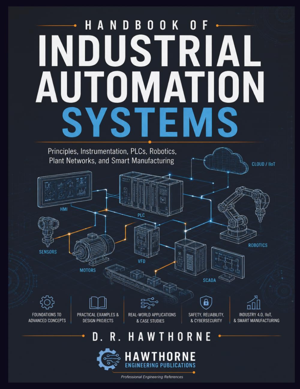 Handbook of Industrial Automation Systems: Principles, Instrumentation, PLCs, Robotics, Plant Networks, and Smart Manufacturing