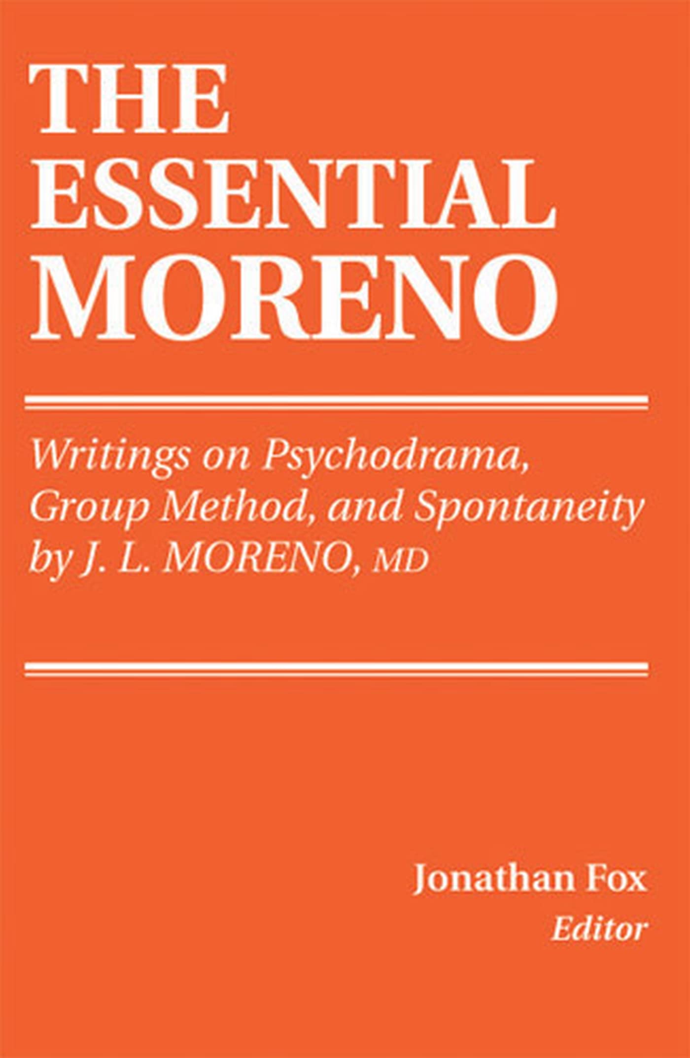 Buy The Essential Moreno: Writings on Psychodrama, Group Method, and Spontaneity — BookShops.in