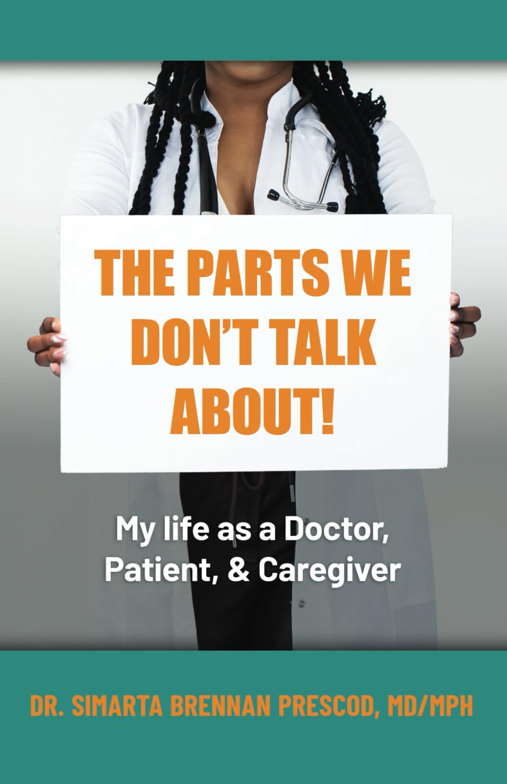 The Parts We Don’t Talk About!: My Life as a Doctor, Patient, & Caregiver