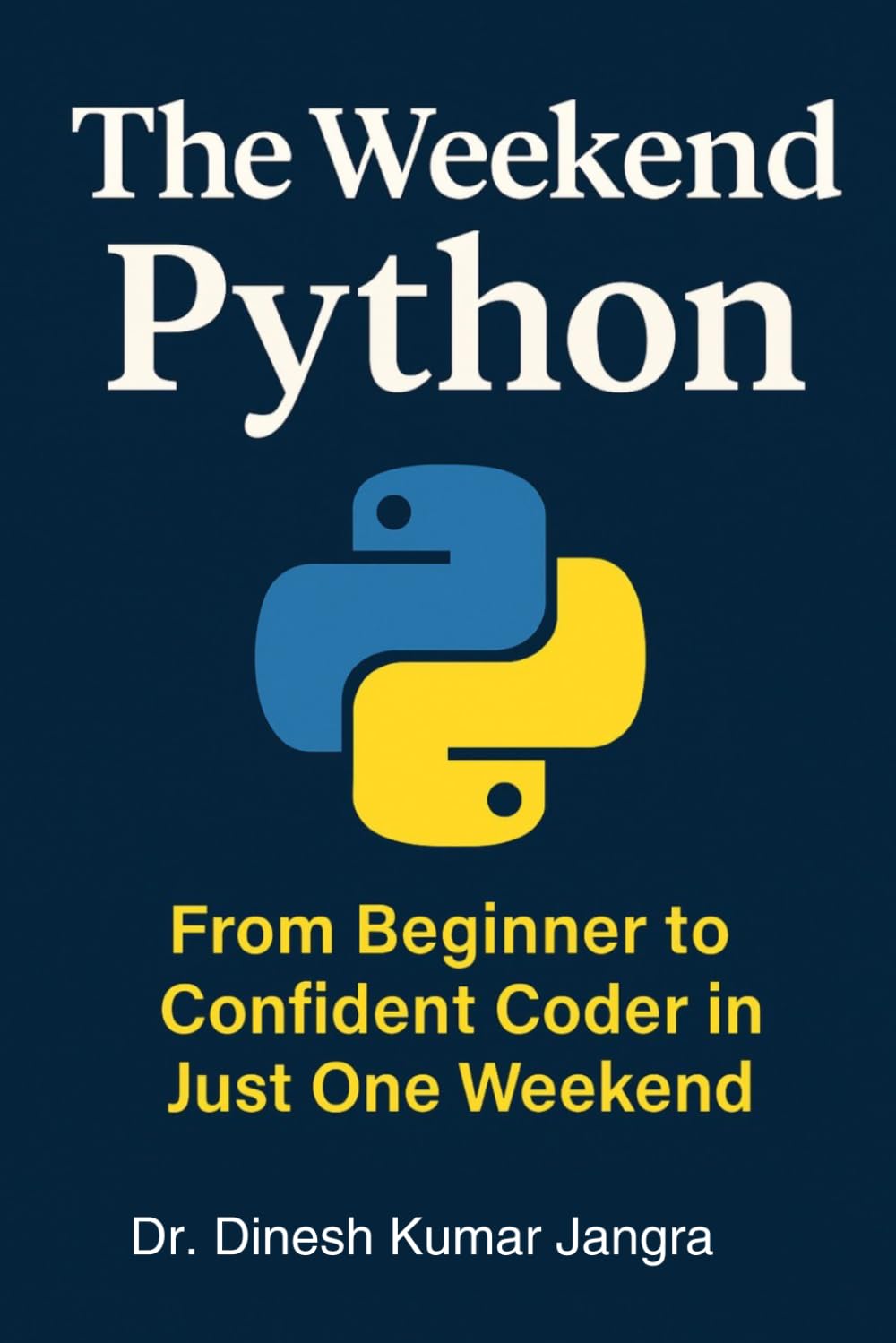 The Weekend Python: From Beginner to Confident Coder in Just One Weekend (The Weekend Mastery Series)
