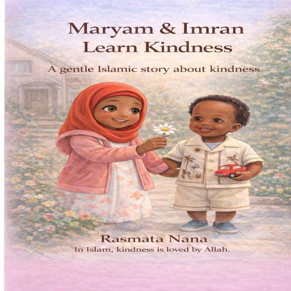 Maryam & Imran Learn Kindness: A gentle Islamic story about kindness