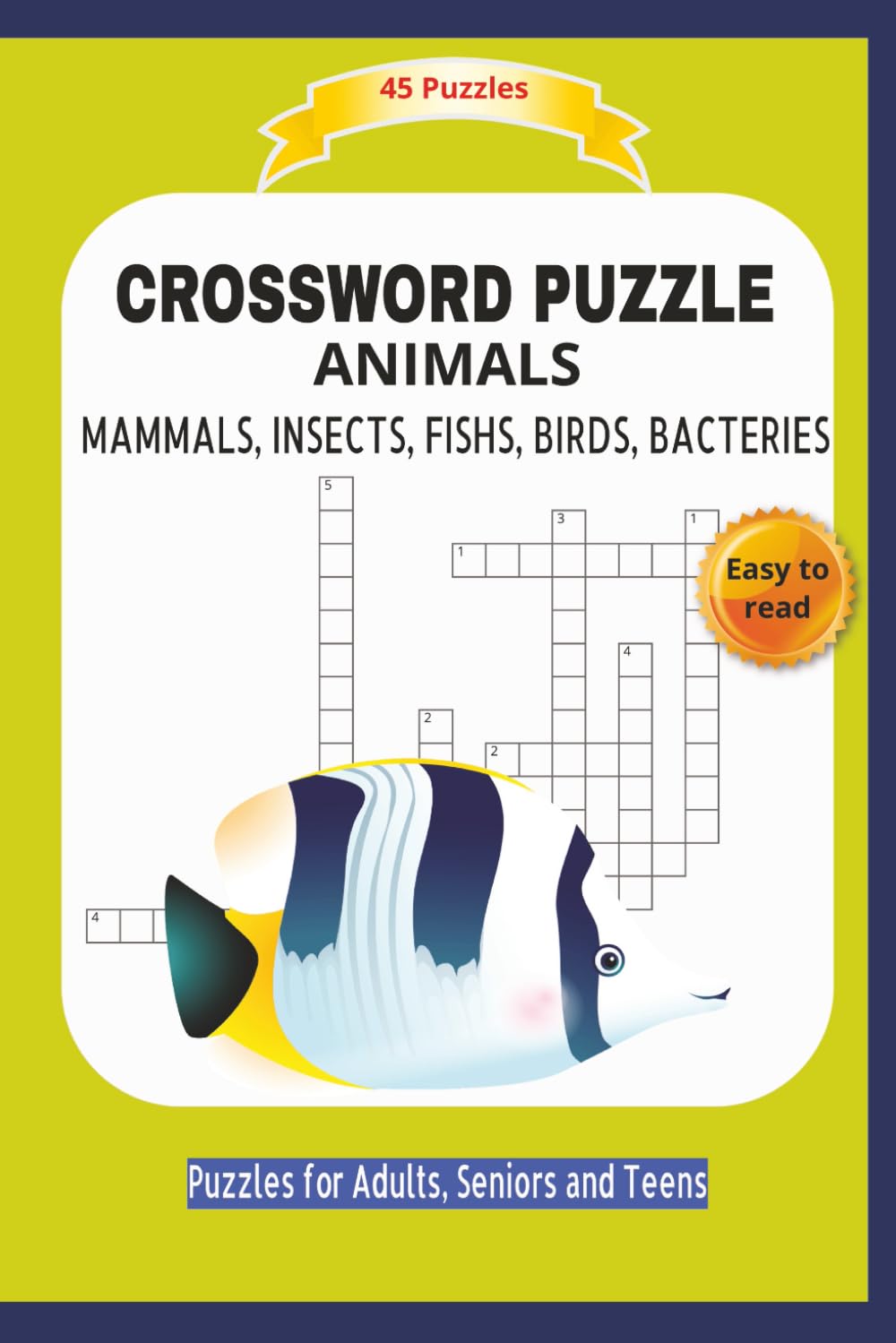 CROSSWORD PUZZLE: MAMMALS, INSECTS, FISHLS, BIRDS, BACTERIES | About animals on the world | Easy to read | 45 Puzzles | Puzzles for Adults, Seniors ... and Free Times | 6x9 inches | 90 pages