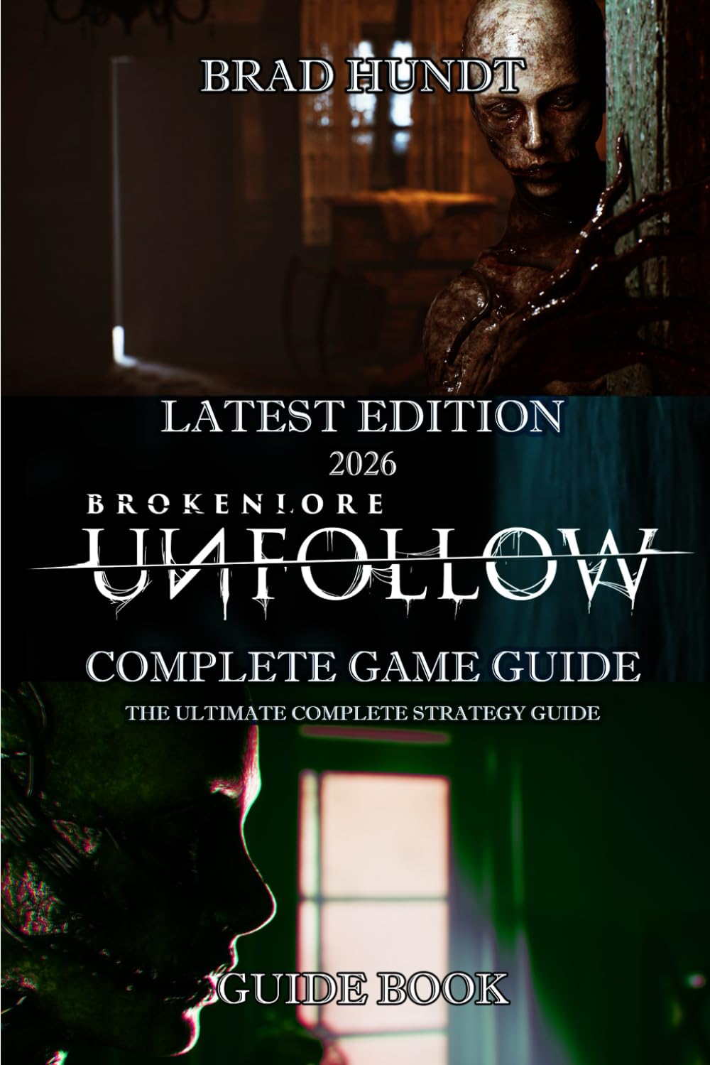 BROKENLORE: UNFOLLOW (2026) THE ULTIMATE COMPLETE STRATEGY GUIDE: Full Walkthrough, All Missions & Quests, Maps & Locations, Pro Tips & Tricks for Easy Completion