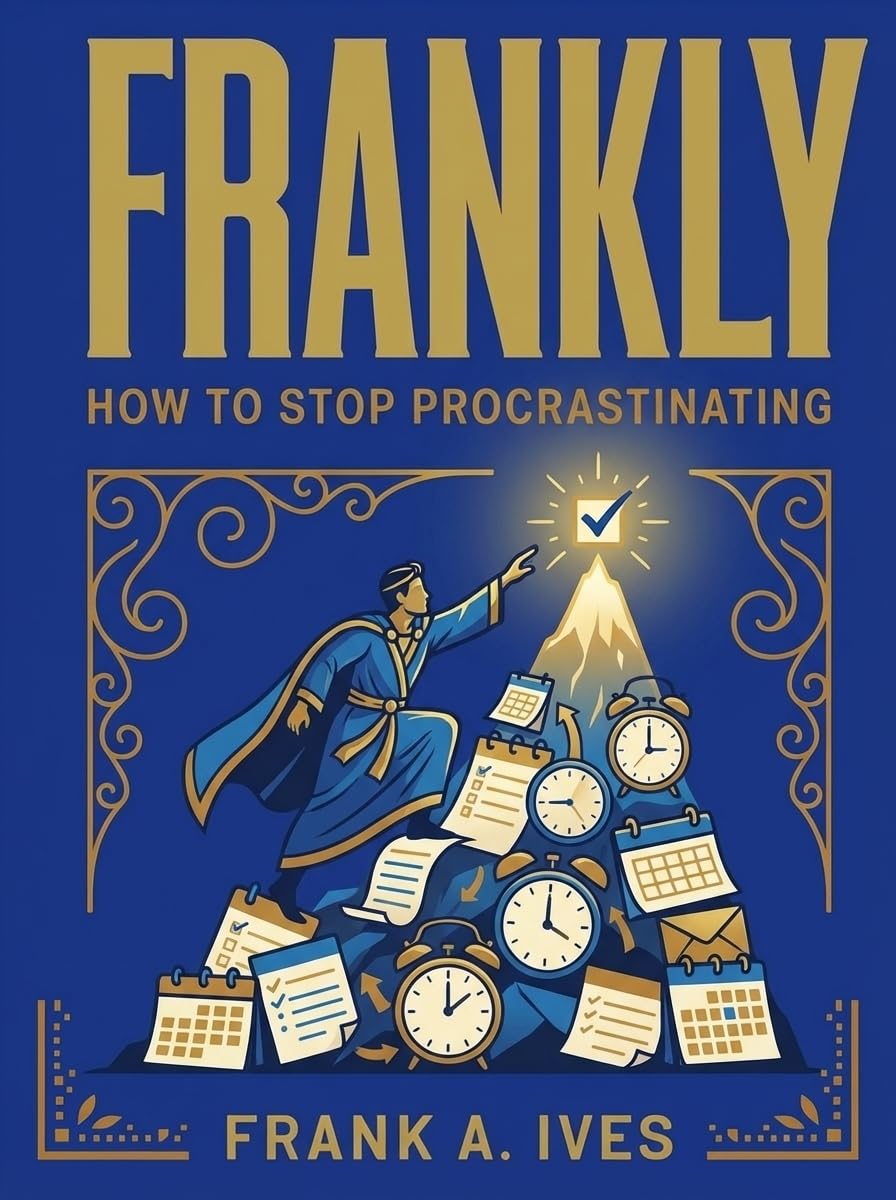 How to Stop Procrastinating: For Good This Time (The Frankly Series)