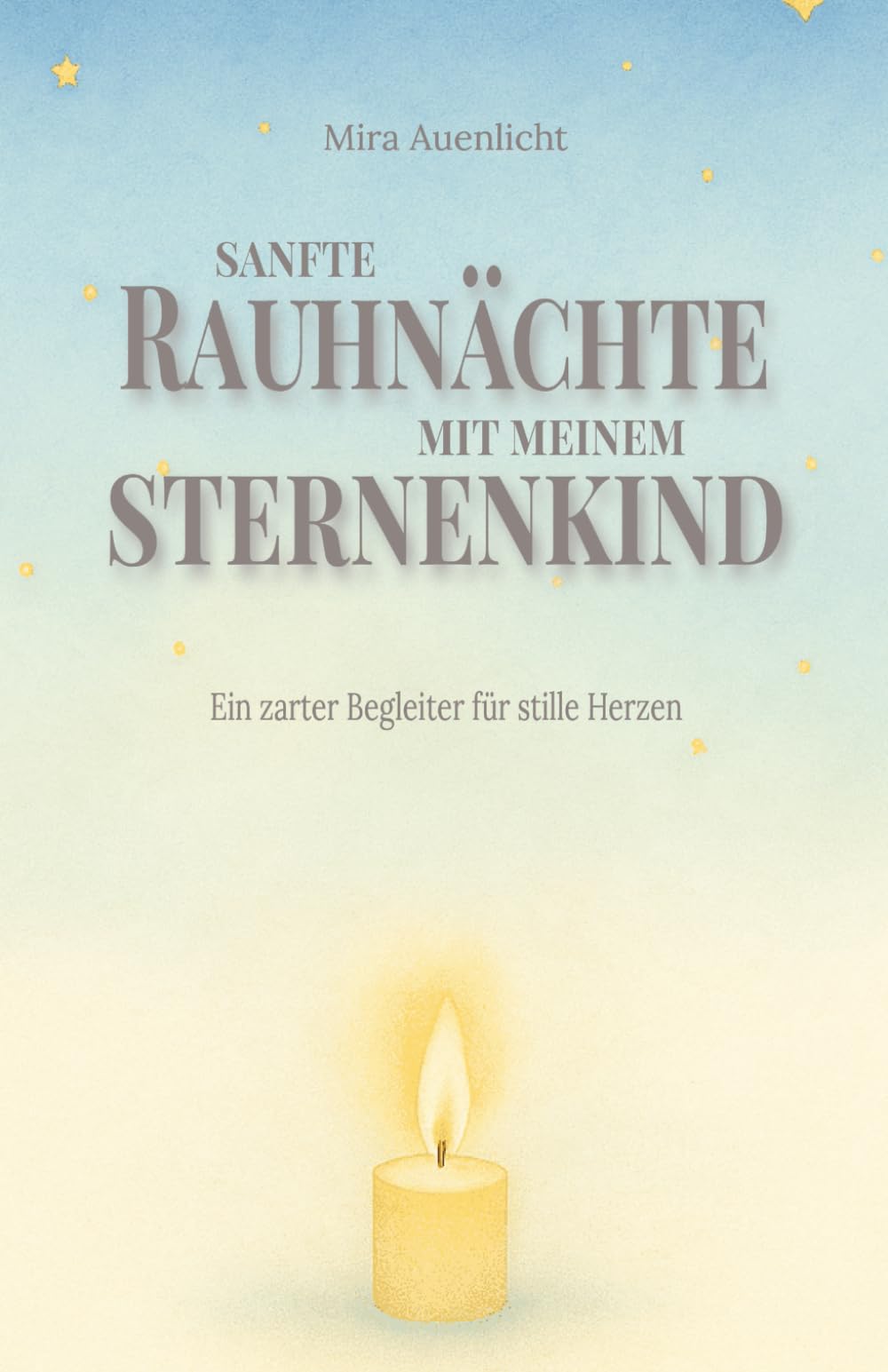 Sanfte Rauhnächte mit meinem Sternenkind: Ein zarter Begleiter für stille Herzen