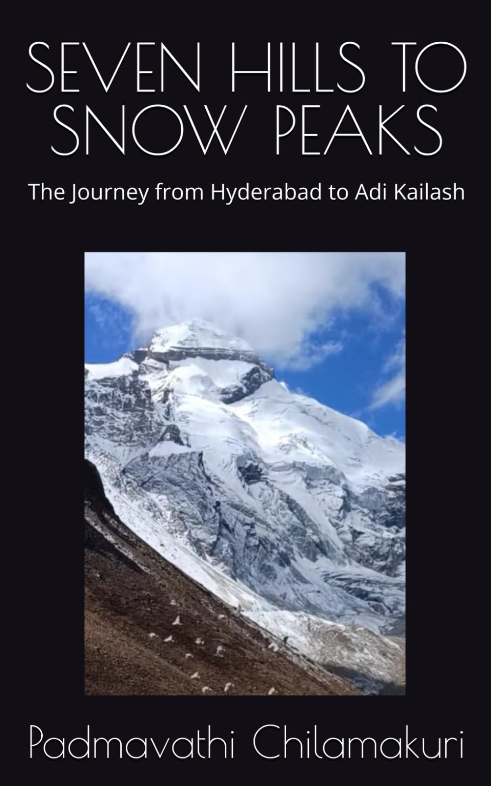 SEVEN HILLS TO SNOW PEAKS: The Journey from Hyderabad to Adi Kailash (Exploring India)