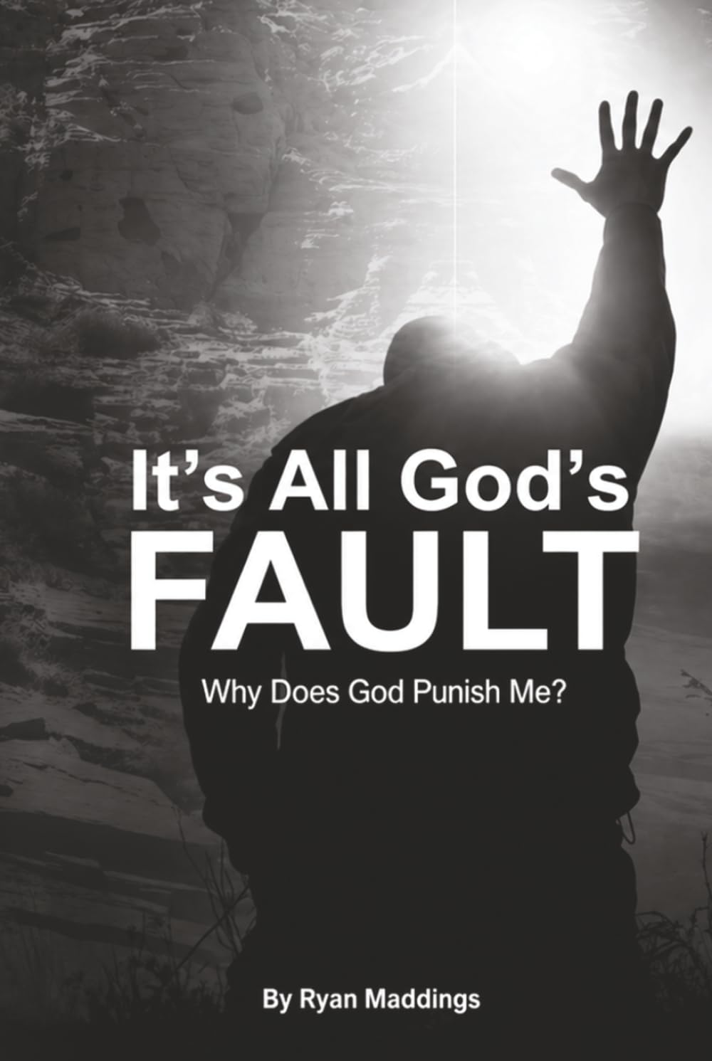 It’s All God’s Fault: Why Does God Punish Me? (It’s Everyone Else’s Fault)