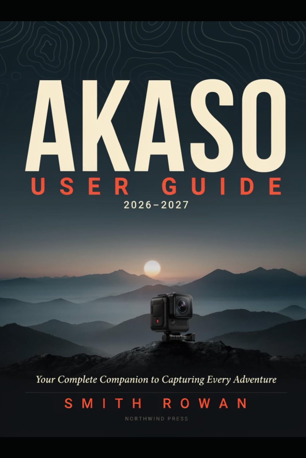 AKASO USER GUIDE 2026-2027: Your Complete Companion to Capturing Every Adventure