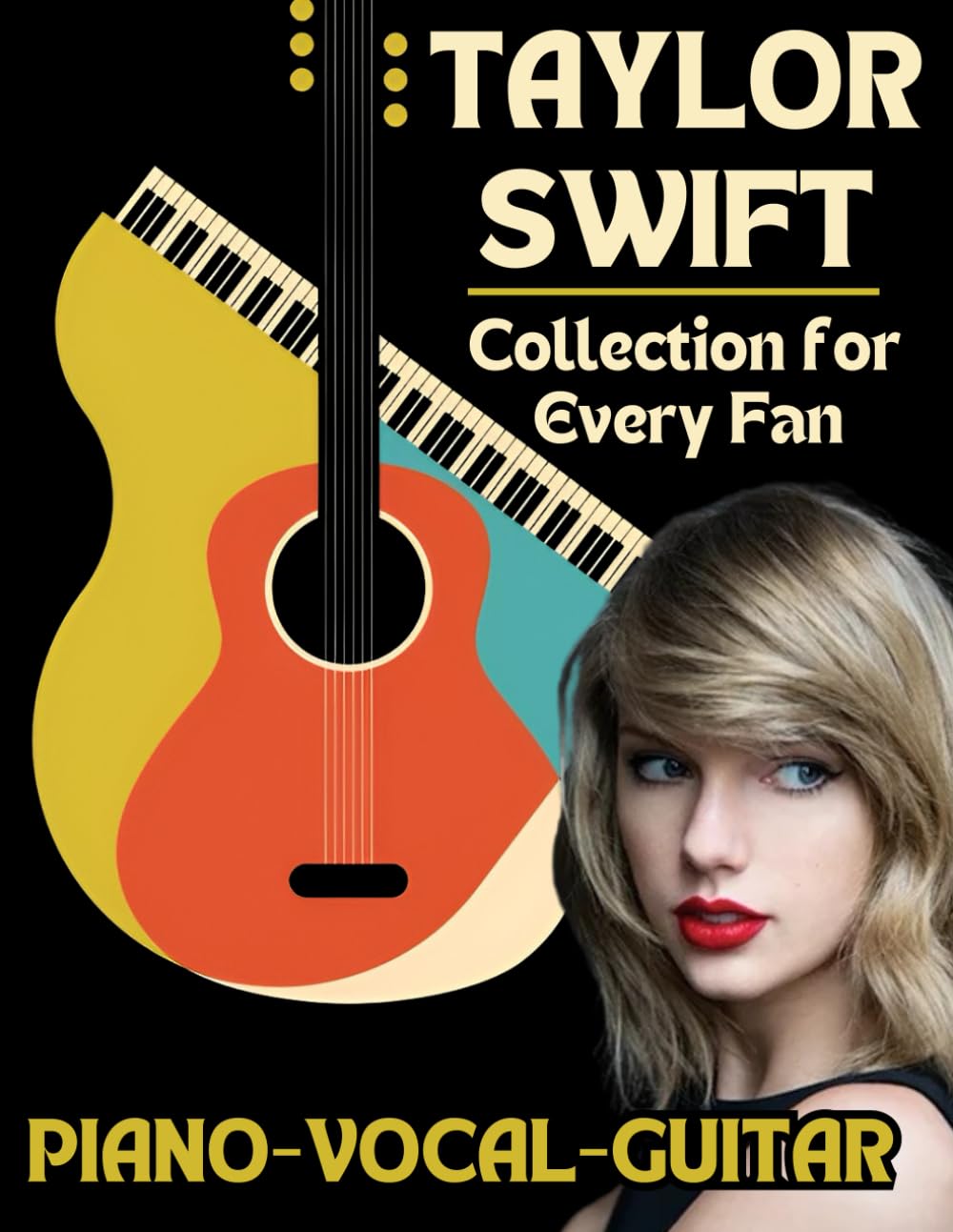 Taylor Swift Piano-Vocal-Guitar Collection for Every Fan: The Complete Songbook for Fans and Musicians
