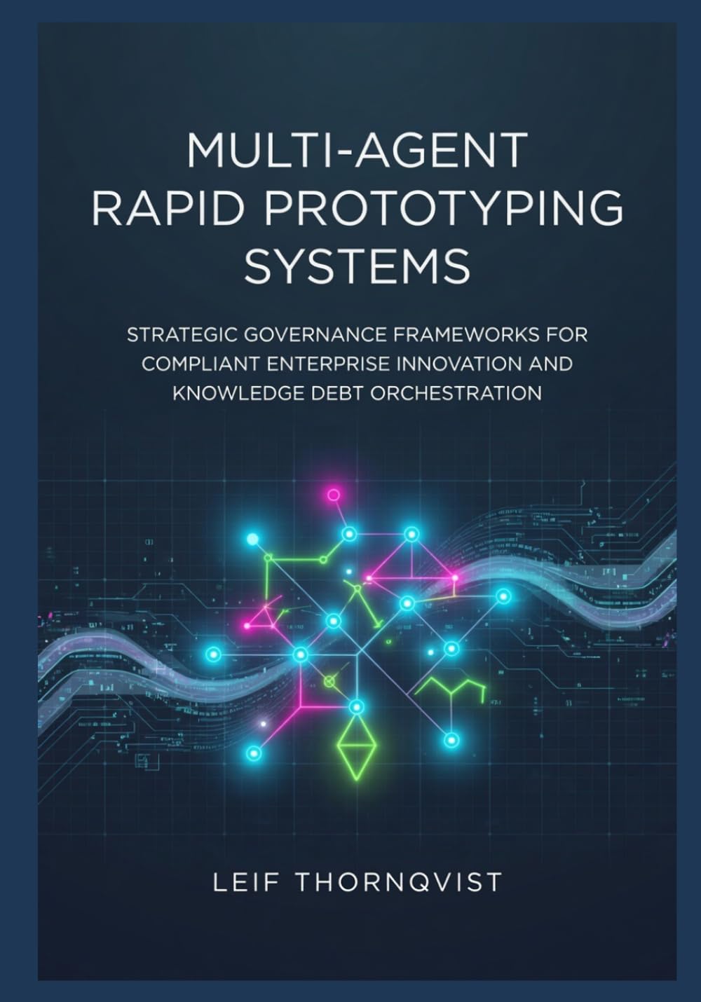 Multi-Agent Rapid Prototyping Systems: Strategic Governance Frameworks for Compliant Enterprise Innovation and Knowledge Debt Orchestration