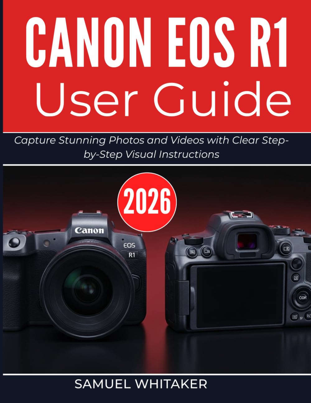 CANON EOS R1 USER GUIDE 2026: Capture Stunning Photos and Videos with Clear Step-by-Step Visual Instructions