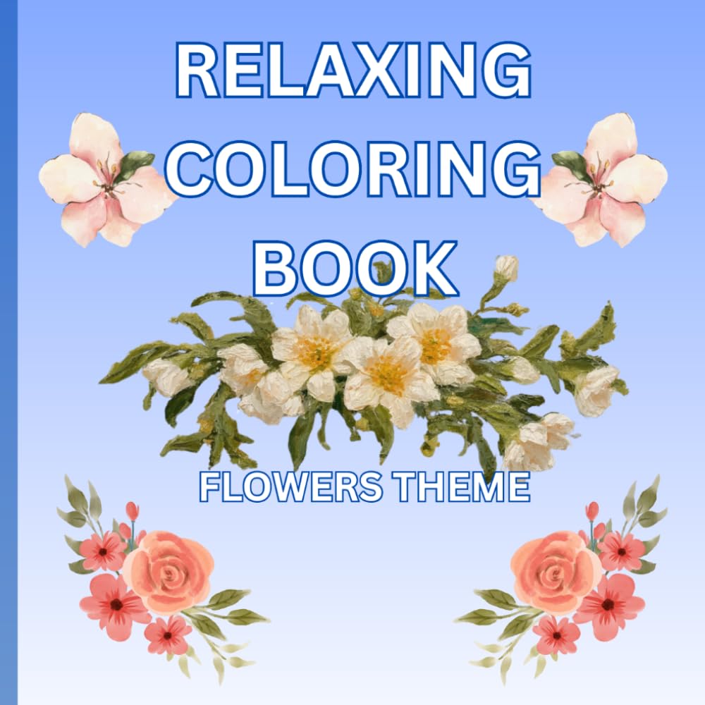 Relaxing Coloring Book - great for stress release for teenagers, adults and seniors: Flowers theme